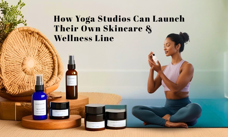 How-Yoga-Studios-Can-Launch-Their-Own-Skincare-&-Wellness-Line